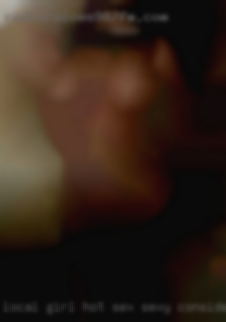 Local girl hot sex sexy consider meeting.
